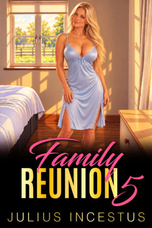 Book cover for Family Reunion 5 by Julius Incestus, featuring a blonde woman in a light blue satin nightdress standing in a sunlit bedroom. Warm golden sunlight streams through the windows, illuminating the wooden floor and countryside view outside. The title appears in bold yellow lettering with pink cursive accents against a black background, with the author's name in gold at the bottom. Is this conversation helpful so far?